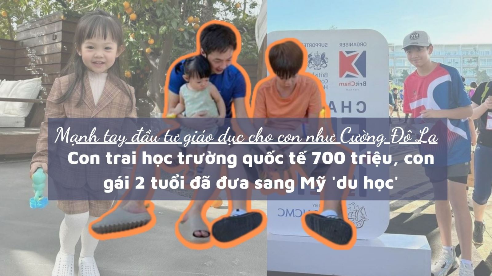 Mạnh tay đầu tư giáo dục cho con như Cường Đô La: Con trai học trường quốc tế 700 triệu, con gái 2 tuổi đã đưa sang Mỹ 'du học'