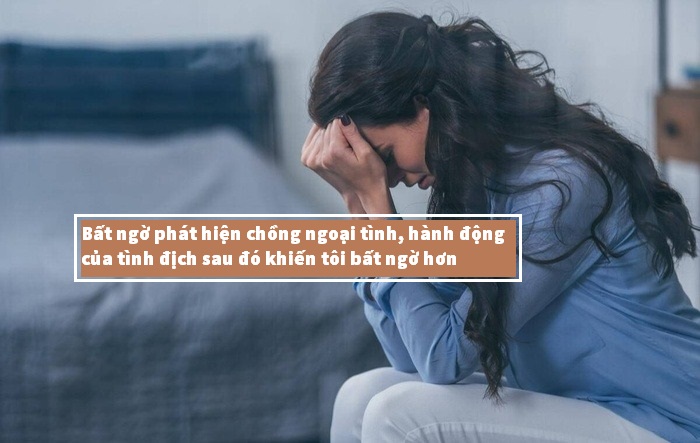 Bất ngờ phát hiện chồng ngoại tình, hành động của tình địch sau đó khiến tôi bất ngờ hơn