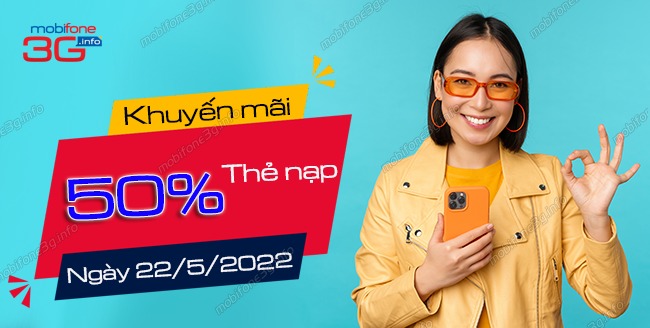 ĐỪNG BỎ LỠ: Khuyến mãi 50% thẻ nạp MobiFone ngày 22/5/2022