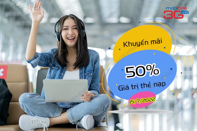 Ưu đãi cực khủng của MobiFone tặng 50% thẻ nạp ngày 15/7/2022 